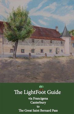 The LightFoot Guide to the via Francigena - Canterbury to the Great Saint Bernard Pass - Edition 8 - Chinn, Paul; Gallard, Babette