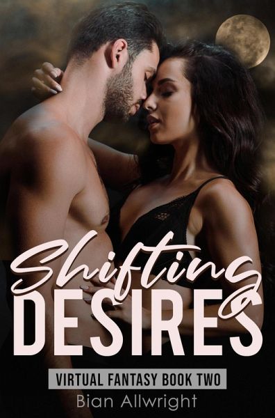 Shifting Desires (Virtual Fantasy, #2) (eBook, ePUB) Shifting Desires (Virtual Fantasy, #2) (eBook, ePUB)