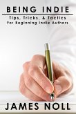 Being Indie: Tips, Tricks, & Tactics For The Beginning Indie Author (eBook, ePUB)
