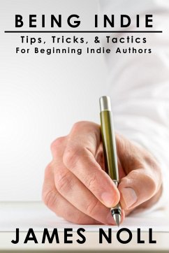 Cover Being Indie: Tips, Tricks, & Tactics For The Beginning Indie Author (eBook, ePUB)
