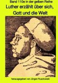 Luther erzählt über sich, Gott und die Welt - Band 110e in der gelben Reihe bei Jürgen Ruszkowski