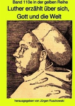 Luther erzählt über sich, Gott und die Welt - Band 110e in der gelben Reihe bei Jürgen Ruszkowski - Ruszkowski, Jürgen