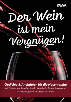 Der Wein ist mein Vergnügen! - Goethe, Johann Wolfgang; Busch, Wilhelm; Ringelnatz, Joachim; Lessing, Gotthold Ephraim