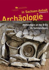 Archäologie an der B 6n im Salzlandkreis (Archäologie in Sachsen Anhalt / Sonderband 23) - Harald Meller und Veit Dresely u.a. (Hrsg.).