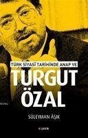Türk Siyasi Tarihinde Anap ve Turgut Özal - Âsik, Süleyman