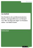 Das Fremde in der problemorientierten Kinder- und Jugendliteratur am Beispiel von "Wie ich Papa die Angst vor Fremden nahm" von Rafik Schami