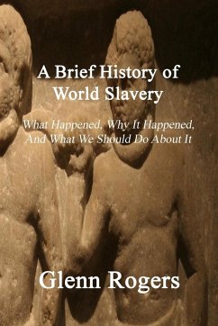 A Brief History of World Slavery - Rogers, Glenn