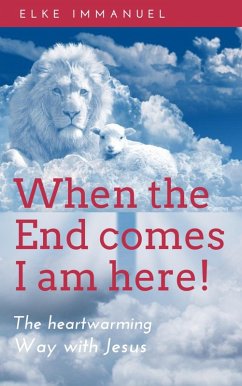 When the end comes - I am here (eBook, ePUB) - Immanuel, Elke