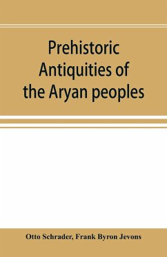 Prehistoric antiquities of the Aryan peoples - Schrader, Otto; Byron Jevons, Frank