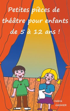 Petites pièces de théâtre pour enfants de 5 à 12 ans ! - Gasnier, Valérie