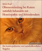 Ohrenentzündung bei Katzen natürlich behandeln mit Homöopathie und Schüsslersalzen (eBook, ePUB)