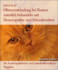 Ohrenentzündung bei Katzen natürlich behandeln mit Homöopathie und Schüsslersalzen (eBook, ePUB) - Kopf, Robert