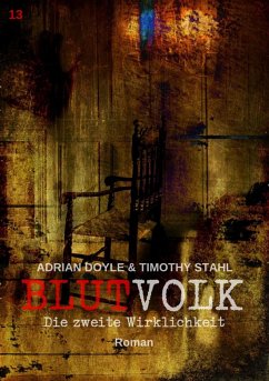 BLUTVOLK, Band 13: DIE ZWEITE WIRKLICHKEIT (eBook, ePUB) - Doyle, Adrian; Stahl, Timothy