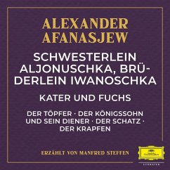 Schwesterlein Aljonuschka, Brüderlein Iwanoschka / Kater und Fuchs / Der Töpfer / Der Königssohn und sein Diener / Der Schatz / Der Krapfen (MP3-Download) - Afanasjew, Alexander