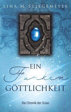 Ein Funken Göttlichkeit - Die Chronik der Scian (eBook, ePUB) - Stiegemeyer, Lina M.