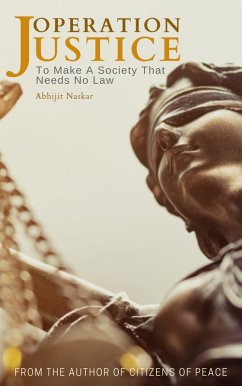 Operation Justice: To Make A Society That Needs No Law (eBook, ePUB) - Naskar, Abhijit