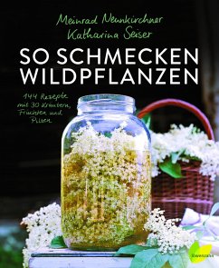 So schmecken Wildpflanzen - Neunkirchner, Meinrad;Seiser, Katharina