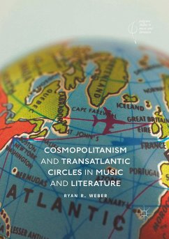 Cosmopolitanism and Transatlantic Circles in Music and Literature - Weber, Ryan R.