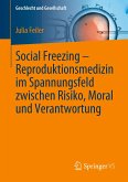 Social Freezing ¿ Reproduktionsmedizin im Spannungsfeld zwischen Risiko, Moral und Verantwortung