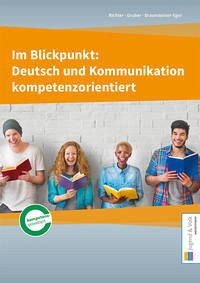 Im Blickpunkt: Deutsch und Kommunikation / Im Blickpunkt: Deutsch und Kommunikation kompetenzorientiert - Richter, Karin; Gruber, Wolfgang; Braunsteiner-Eger, Michaela