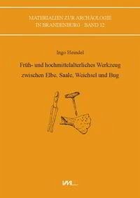 Früh- und hochmittelalterliches Werkzeug zwischen Elbe, Saale, Weichsel und Bug - Heindel, Ingo