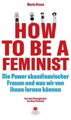 How To Be A Feminist - Die Power skandinavischer Frauen und was wir von ihnen lernen können - Breen, Marta