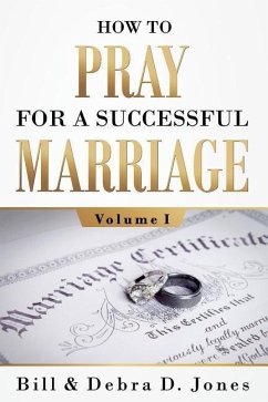 How To PRAY For A Successful MARRIAGE: Volume I - Jones, Bill; Baker, Alice M.; Barden, Gale