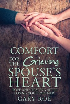 Comfort for the Grieving Spouse's Heart - Roe, Gary Gary
