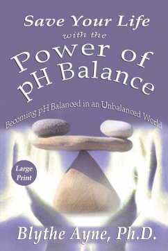 Save Your Life with the Power of pH Balance - Large Print - Ayne, Blythe