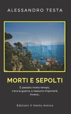 Morti e sepolti: E' passato molto tempo, c'era la guerra. A nessuno importera'. Invece... - Testa, Alessandro