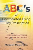 ABC's of Lighthearted Living ... My Prescription: Learn How Happiness Leads To Good Health - Alternative Medicine
