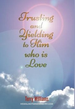 Trusting and Yielding to Him who is Love - Williams, Terry