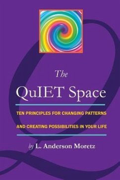 The QuIET Space: Ten Principles for Changing Patterns and Creating Possibilites in Your Life - Coe, Diana; Moretz, L. Anderson