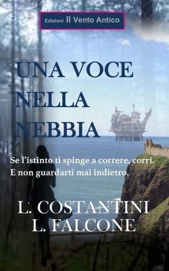 Una voce nella nebbia: Se l'istinto ti spinge a correre, corri. E non guardarti mai indietro - Loredana Falcone, Laura Costantini &.