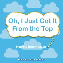 Oh, I Just Got It From the Top: Hearing from Heaven - Baffuto, Helen