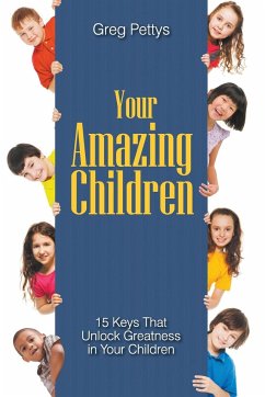 Your Amazing Children - 15 Keys That Unlock Greatness in Your Children - Pettys, Greg S.