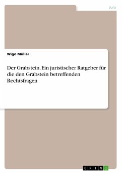 Der Grabstein. Ein juristischer Ratgeber für die den Grabstein betreffenden Rechtsfragen - Müller, Wigo