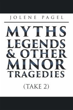 Myths, Legends, and Other Minor Tragedies: (Take 2) - Pagel, Jolene