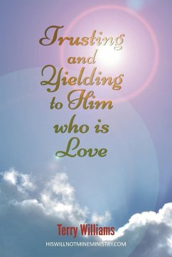 Trusting and Yielding to Him who is Love - Williams, Terry