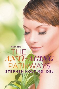 The Anti-aging Pathways - Holt MD. DSc, Stephen