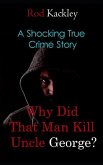 Why Did That Man Kill Uncle George?: A Shocking True Crime Story
