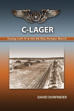 C-Lager: Stalag Luft IV & the 86-Day Hunger March - Dorfmeier, David D.