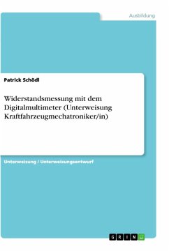 Widerstandsmessung mit dem Digitalmultimeter (Unterweisung Kraftfahrzeugmechatroniker/in) - Schödl, Patrick