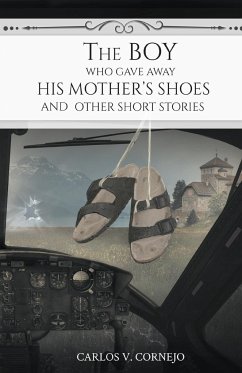 The Boy Who Gave Away His Mother's Shoes - Cornejo, Carlos V.