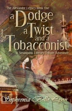 A Dodge, a Twist, and a Tobacconist: A Steampunk Literary Tribute Adventure - Lyon, Sophronia Belle
