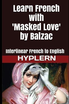 Learn French with Masked Love by Balzac: Interlinear French to English - de Balzac, Honoré