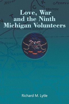 Love, War and the Ninth Michigan Volunteers - Lytle, Richard M.