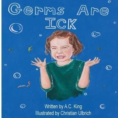 Germs are Ick - King, A. C.