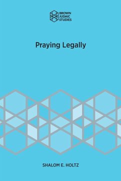 Praying Legally - Holtz, Shalom E.