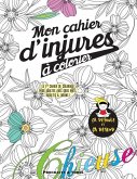 Mon cahier d'injures à colorier: Le premier cahier de coloriage pour adultes avec gros mots, insultes & jurons